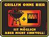 Fun Schild Grillen ohne Bier ist moeglich Blechschild Fun Schild Grillen ohne Bier ist moeglich Blechschild