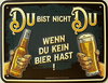 Funschild Du bist nicht Du wenn Du kein Bier hast Funschild Du bist nicht Du wenn Du kein Bier hast