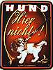 Fun Schild Hund hier nicht Blechschild Fun Schild Hund hier nicht Blechschild