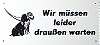 Hinweisschild wir muessen leider draussen warten Kunststoff